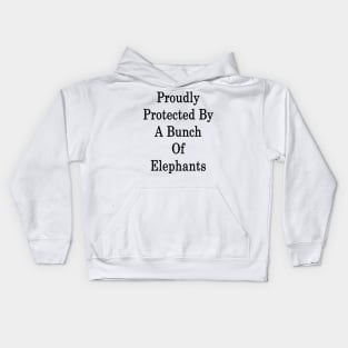 Proudly Protected By A Bunch Of Elephants Kids Hoodie